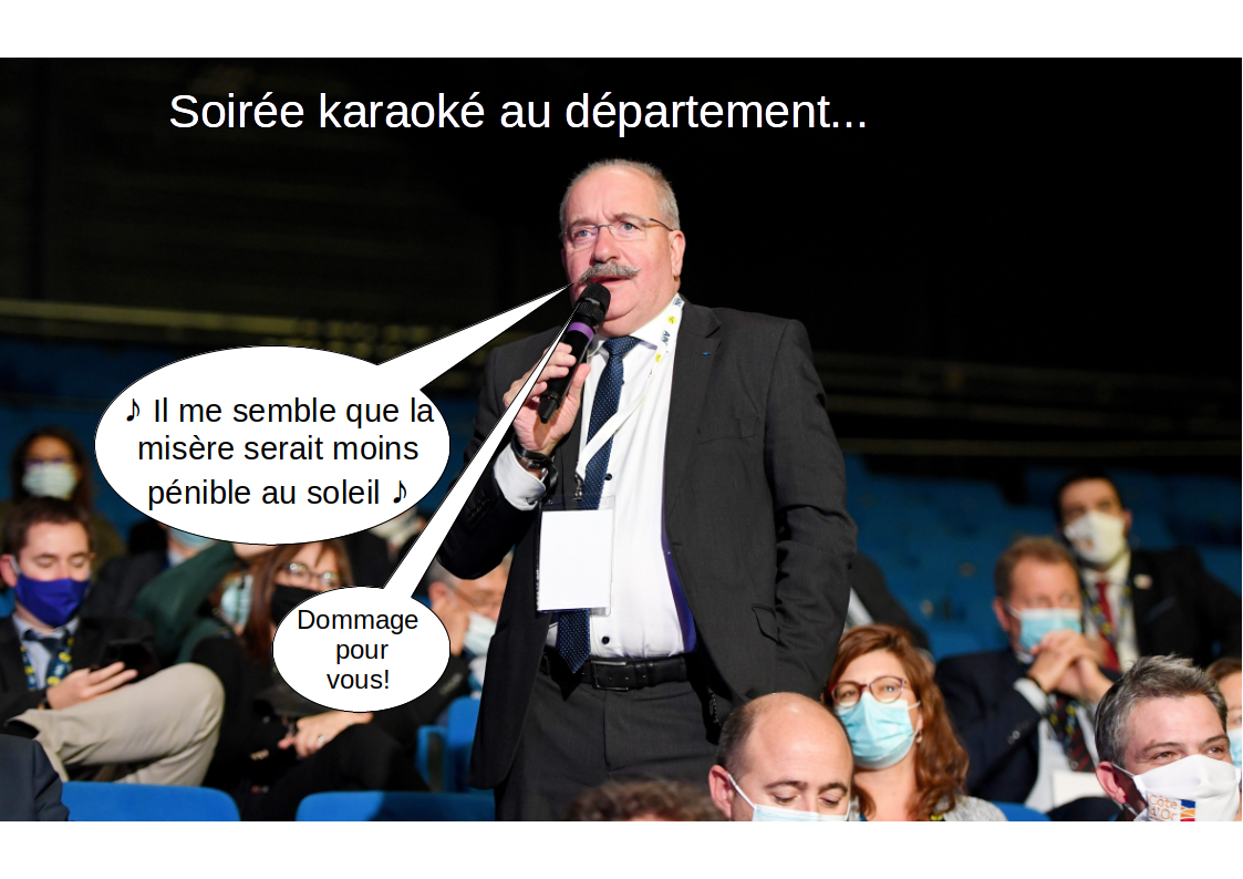 Soirée Karaoké au département : Poiret chante "Il me semble que la misère serait moins pénible au soleil" Et ajoute "Dommage pour vous"